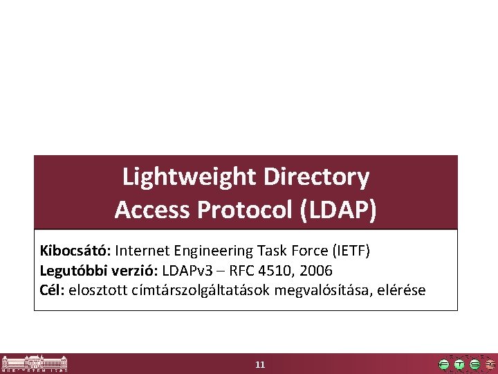 Lightweight Directory Access Protocol (LDAP) Kibocsátó: Internet Engineering Task Force (IETF) Legutóbbi verzió: LDAPv