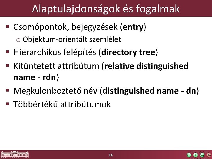 Alaptulajdonságok és fogalmak § Csomópontok, bejegyzések (entry) o Objektum-orientált szemlélet § Hierarchikus felépítés (directory