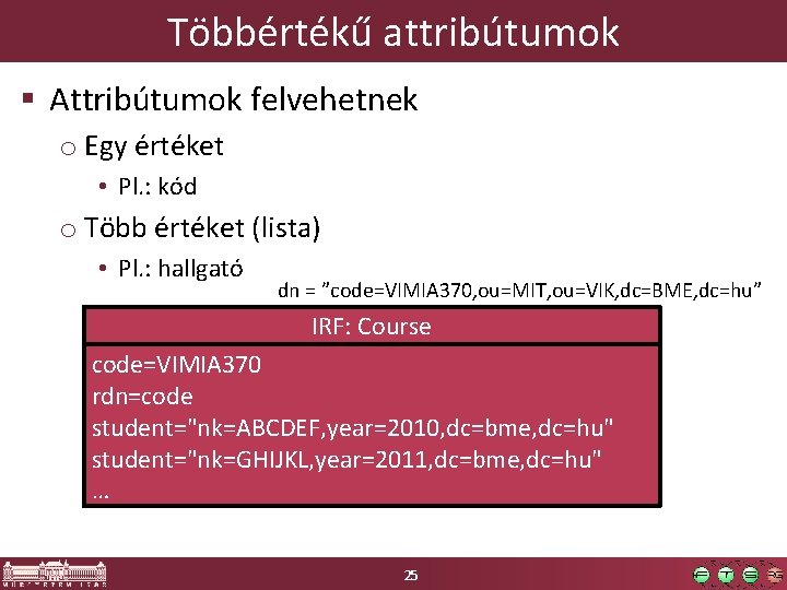 Többértékű attribútumok § Attribútumok felvehetnek o Egy értéket • Pl. : kód o Több