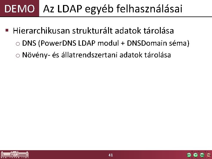 DEMO Az LDAP egyéb felhasználásai § Hierarchikusan strukturált adatok tárolása o DNS (Power. DNS DEMO Az LDAP egyéb felhasználásai § Hierarchikusan strukturált adatok tárolása o DNS (Power. DNS