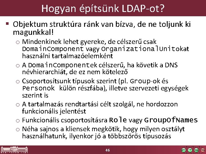 Hogyan építsünk LDAP-ot? § Objektum struktúra ránk van bízva, de ne toljunk ki magunkkal! Hogyan építsünk LDAP-ot? § Objektum struktúra ránk van bízva, de ne toljunk ki magunkkal!