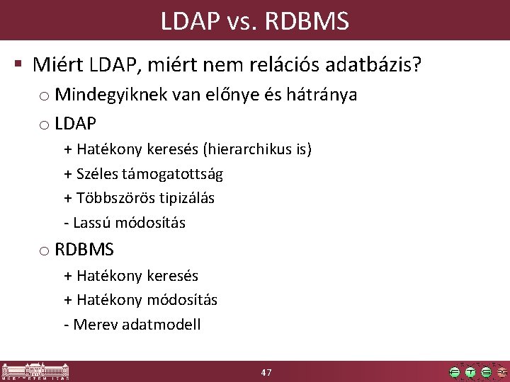 LDAP vs. RDBMS § Miért LDAP, miért nem relációs adatbázis? o Mindegyiknek van előnye