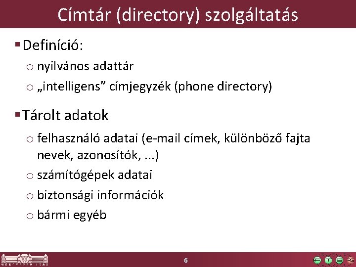 Címtár (directory) szolgáltatás § Definíció: o nyilvános adattár o „intelligens” címjegyzék (phone directory) §