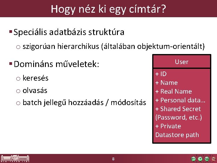 Hogy néz ki egy címtár? § Speciális adatbázis struktúra o szigorúan hierarchikus (általában objektum-orientált) Hogy néz ki egy címtár? § Speciális adatbázis struktúra o szigorúan hierarchikus (általában objektum-orientált)