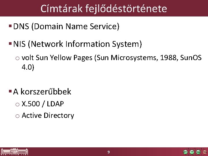 Címtárak fejlődéstörténete § DNS (Domain Name Service) § NIS (Network Information System) o volt