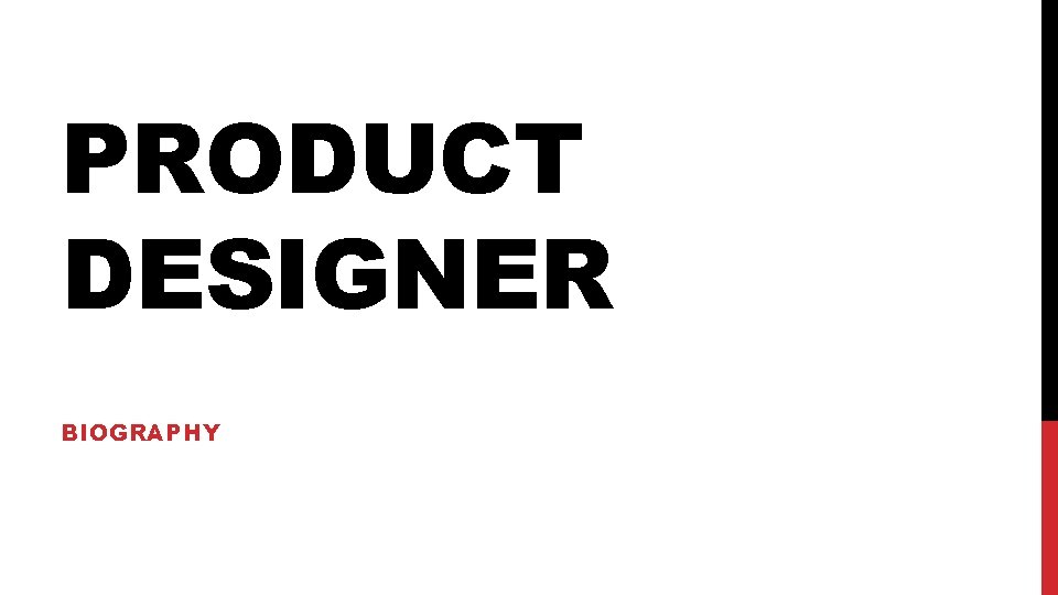 PRODUCT DESIGNER BIOGRAPHY 