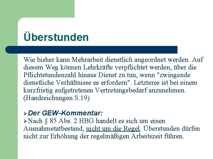 Überstunden Wie bisher kann Mehrarbeit dienstlich angeordnet werden. Auf diesem Weg können Lehrkräfte verpflichtet