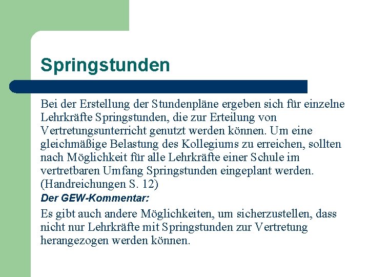 Springstunden Bei der Erstellung der Stundenpläne ergeben sich für einzelne Lehrkräfte Springstunden, die zur