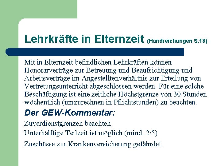 Lehrkräfte in Elternzeit (Handreichungen S. 18) Mit in Elternzeit befindlichen Lehrkräften können Honorarverträge zur