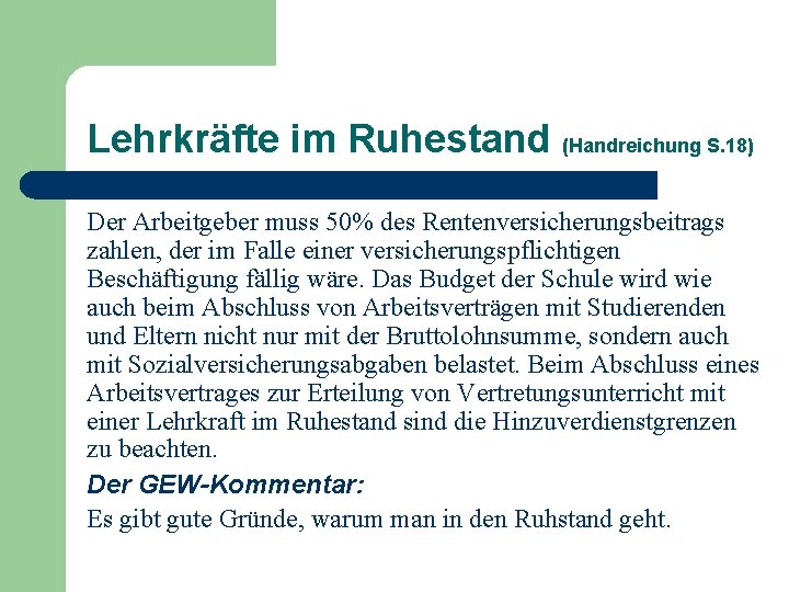 Lehrkräfte im Ruhestand (Handreichung S. 18) Der Arbeitgeber muss 50% des Rentenversicherungsbeitrags zahlen, der