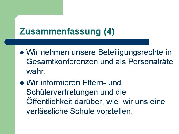 Zusammenfassung (4) Wir nehmen unsere Beteiligungsrechte in Gesamtkonferenzen und als Personalräte wahr. l Wir