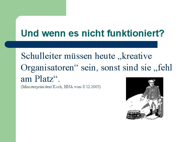 Und wenn es nicht funktioniert? Schulleiter müssen heute „kreative Organisatoren“ sein, sonst sind sie