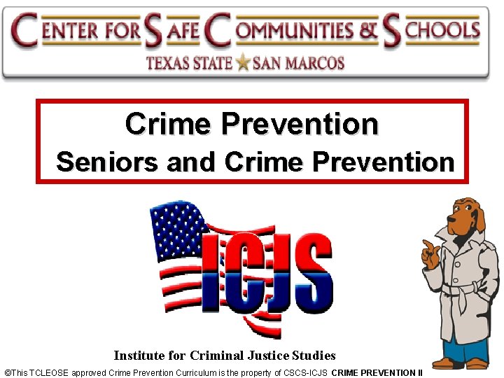 Crime Prevention Seniors and Crime Prevention Institute for Criminal Justice Studies ©This TCLEOSE approved