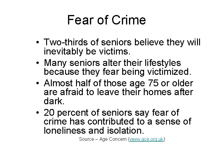 Fear of Crime • Two-thirds of seniors believe they will inevitably be victims. •