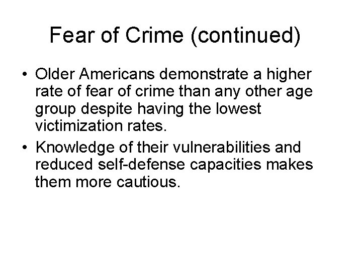 Fear of Crime (continued) • Older Americans demonstrate a higher rate of fear of