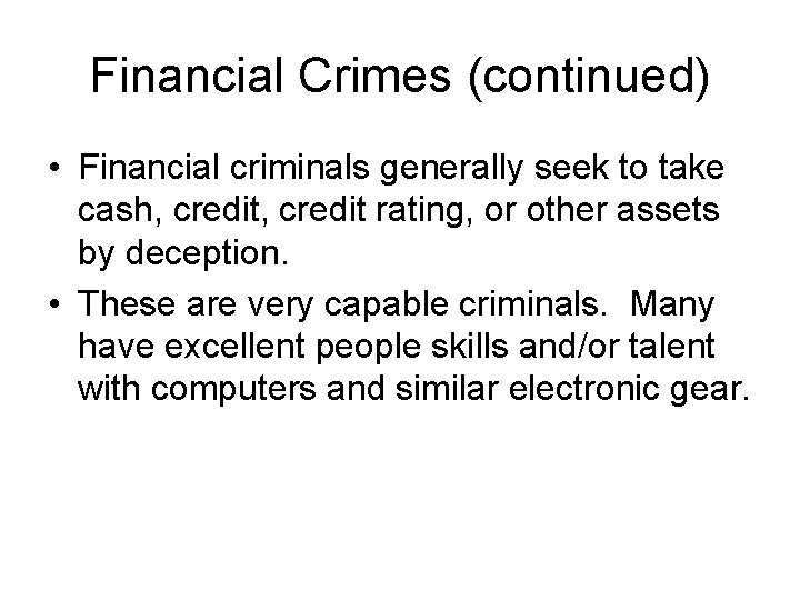 Financial Crimes (continued) • Financial criminals generally seek to take cash, credit rating, or