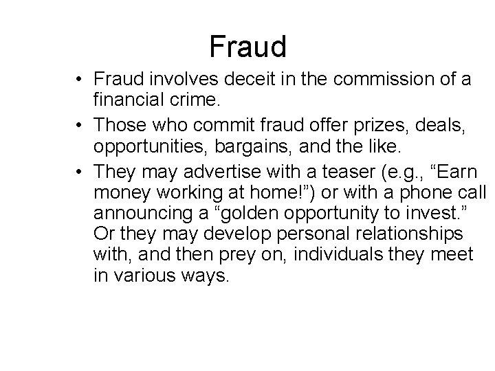 Fraud • Fraud involves deceit in the commission of a financial crime. • Those