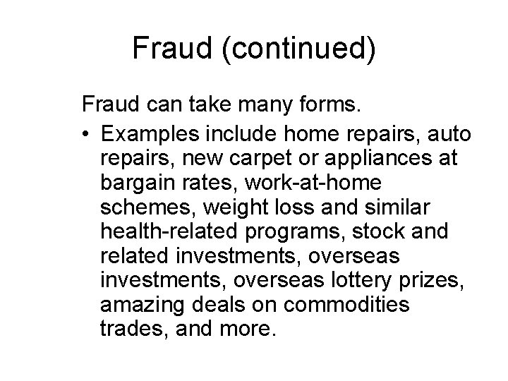 Fraud (continued) Fraud can take many forms. • Examples include home repairs, auto repairs,