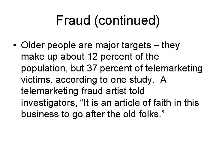 Fraud (continued) • Older people are major targets – they make up about 12