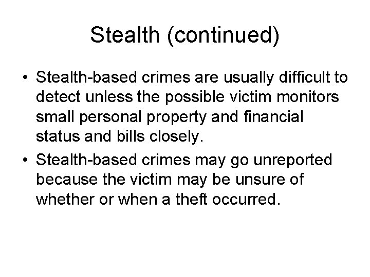 Stealth (continued) • Stealth-based crimes are usually difficult to detect unless the possible victim