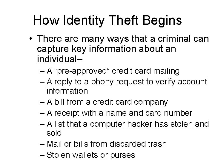 How Identity Theft Begins • There are many ways that a criminal can capture