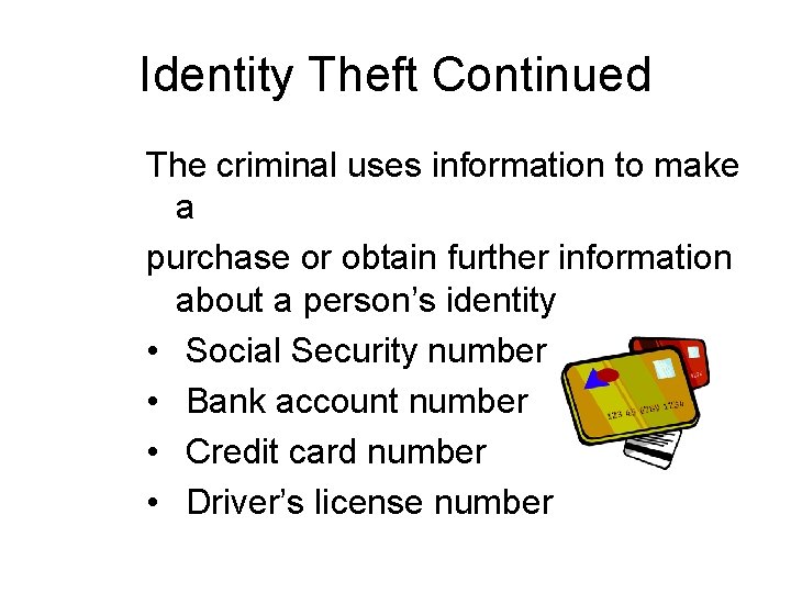 Identity Theft Continued The criminal uses information to make a purchase or obtain further