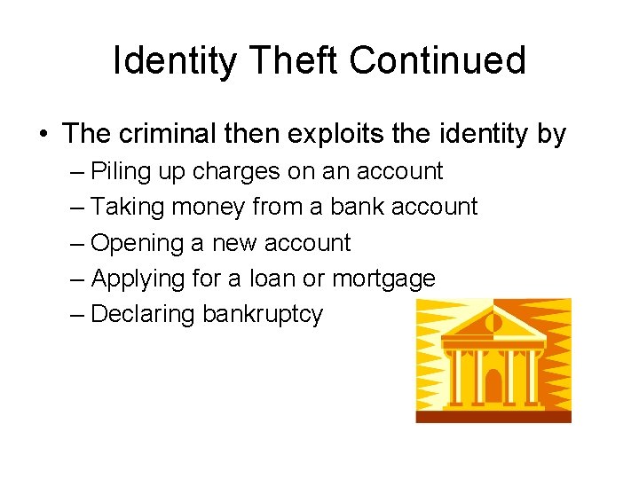 Identity Theft Continued • The criminal then exploits the identity by – Piling up