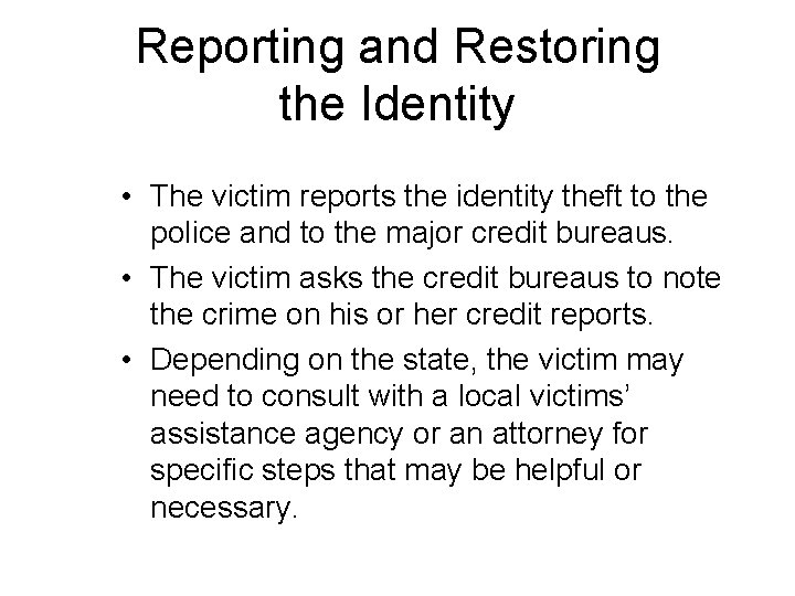 Reporting and Restoring the Identity • The victim reports the identity theft to the