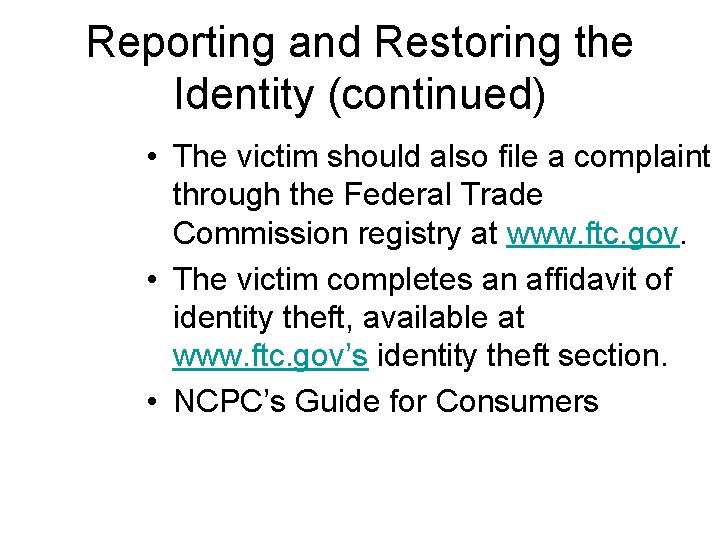 Reporting and Restoring the Identity (continued) • The victim should also file a complaint
