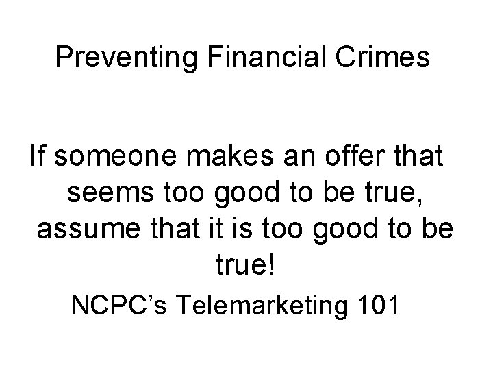 Preventing Financial Crimes If someone makes an offer that seems too good to be