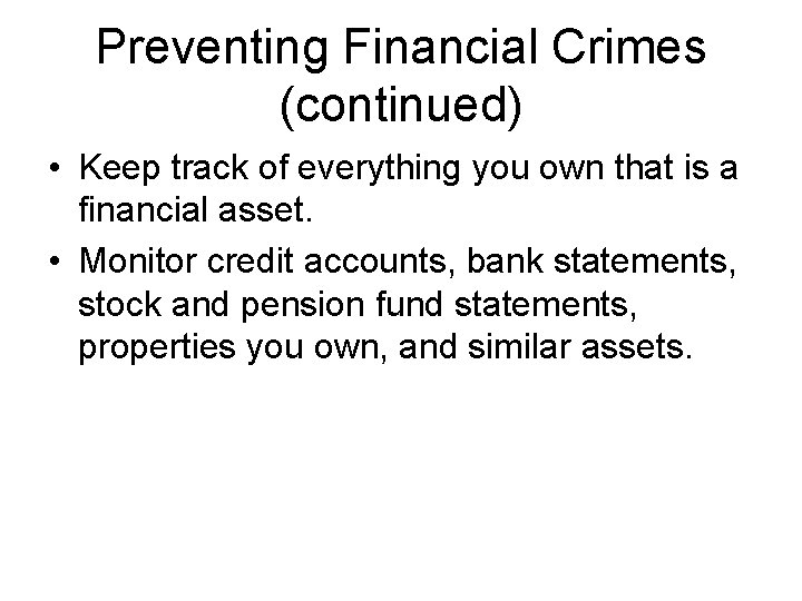 Preventing Financial Crimes (continued) • Keep track of everything you own that is a
