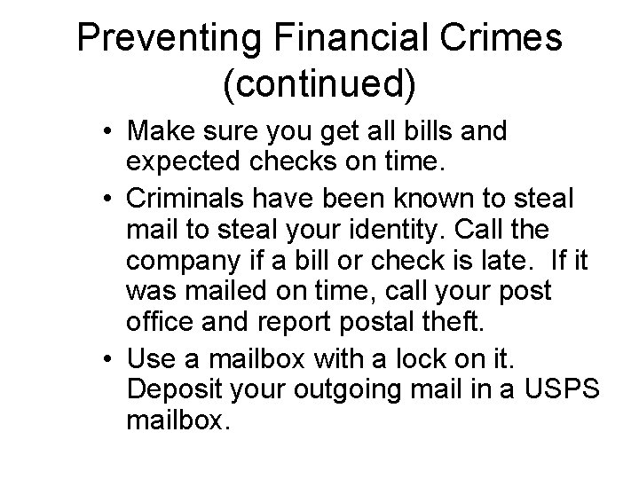 Preventing Financial Crimes (continued) • Make sure you get all bills and expected checks