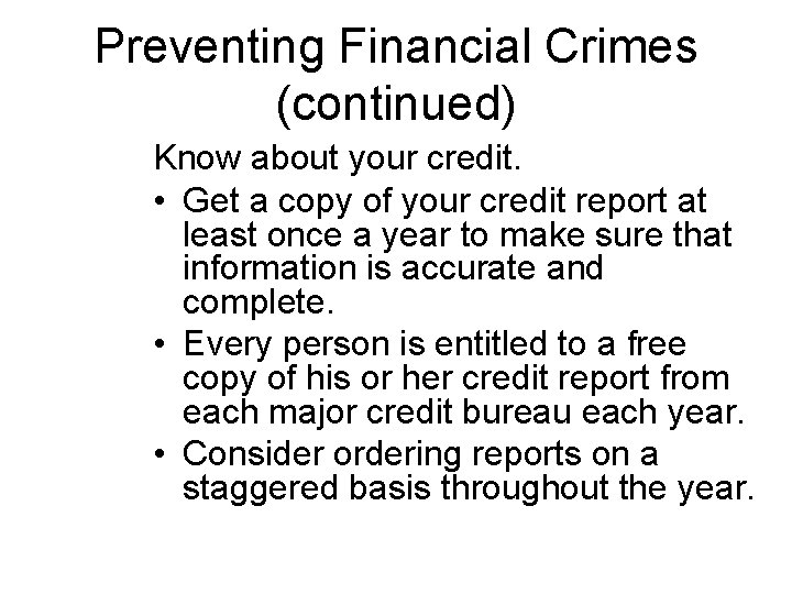 Preventing Financial Crimes (continued) Know about your credit. • Get a copy of your