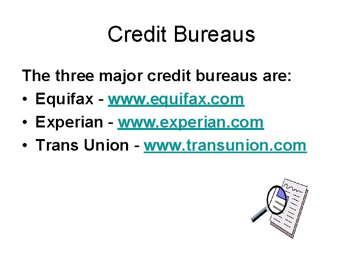 Credit Bureaus The three major credit bureaus are: • Equifax - www. equifax. com