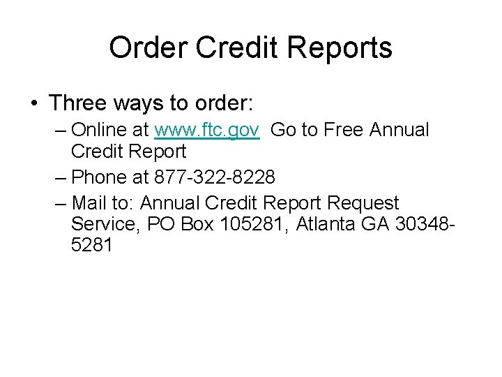 Order Credit Reports • Three ways to order: – Online at www. ftc. gov