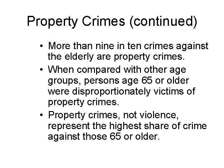 Property Crimes (continued) • More than nine in ten crimes against the elderly are