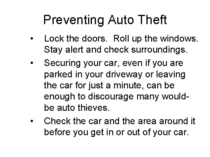 Preventing Auto Theft • • • Lock the doors. Roll up the windows. Stay