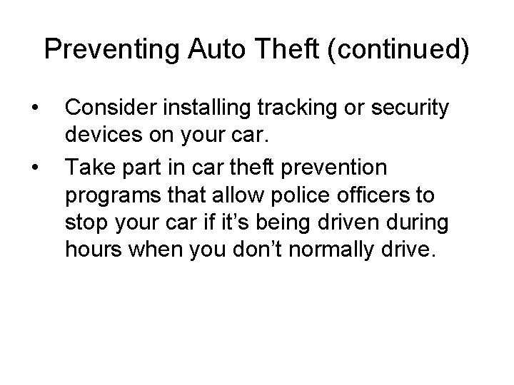 Preventing Auto Theft (continued) • • Consider installing tracking or security devices on your