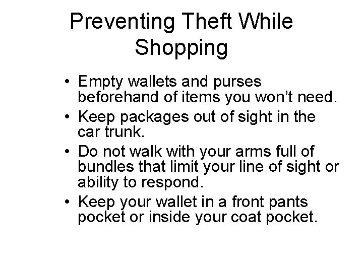 Preventing Theft While Shopping • Empty wallets and purses beforehand of items you won’t
