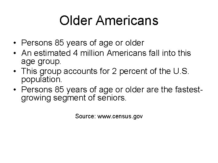 Older Americans • Persons 85 years of age or older • An estimated 4