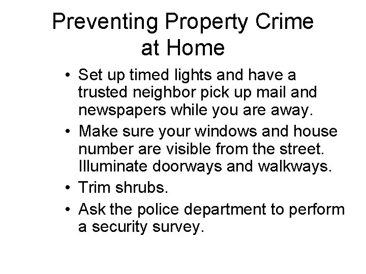 Preventing Property Crime at Home • Set up timed lights and have a trusted