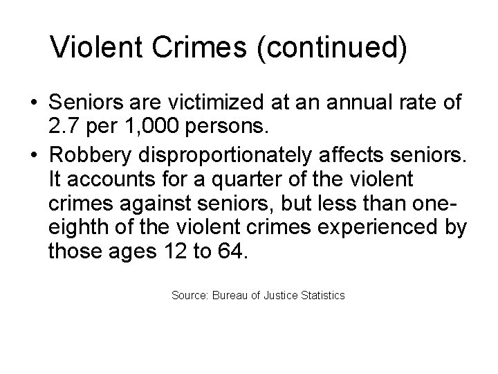 Violent Crimes (continued) • Seniors are victimized at an annual rate of 2. 7