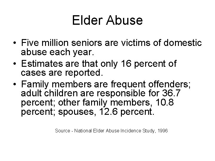 Elder Abuse • Five million seniors are victims of domestic abuse each year. •