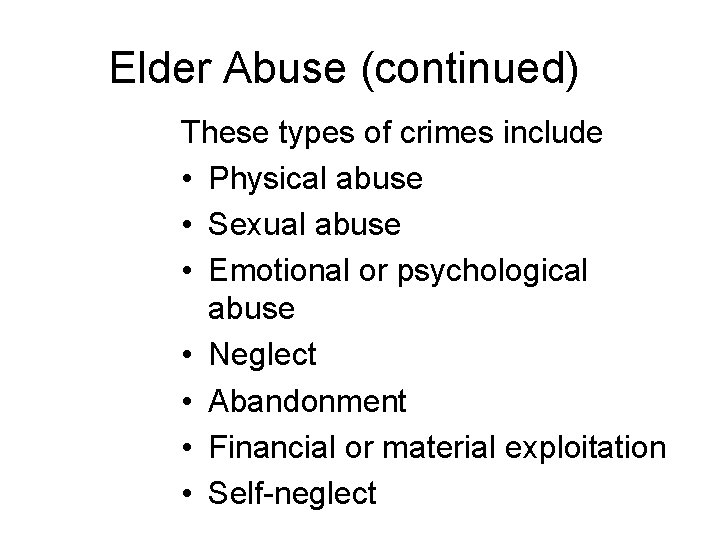 Elder Abuse (continued) These types of crimes include • Physical abuse • Sexual abuse