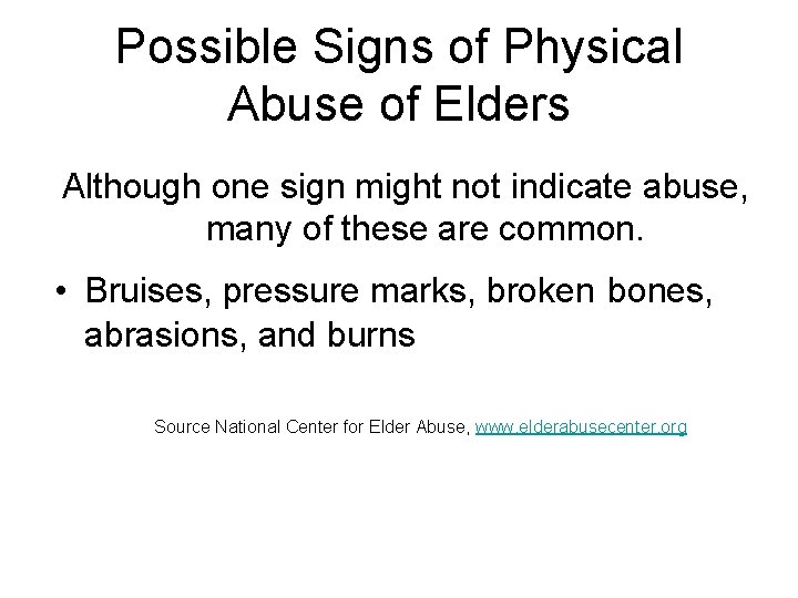 Possible Signs of Physical Abuse of Elders Although one sign might not indicate abuse,