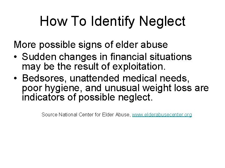 How To Identify Neglect More possible signs of elder abuse • Sudden changes in