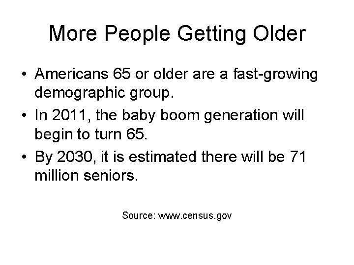 More People Getting Older • Americans 65 or older are a fast-growing demographic group.