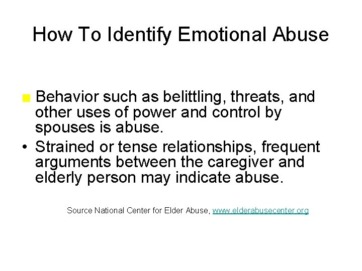 How To Identify Emotional Abuse ■ Behavior such as belittling, threats, and other uses