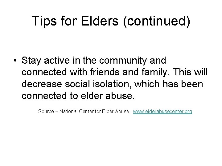 Tips for Elders (continued) • Stay active in the community and connected with friends