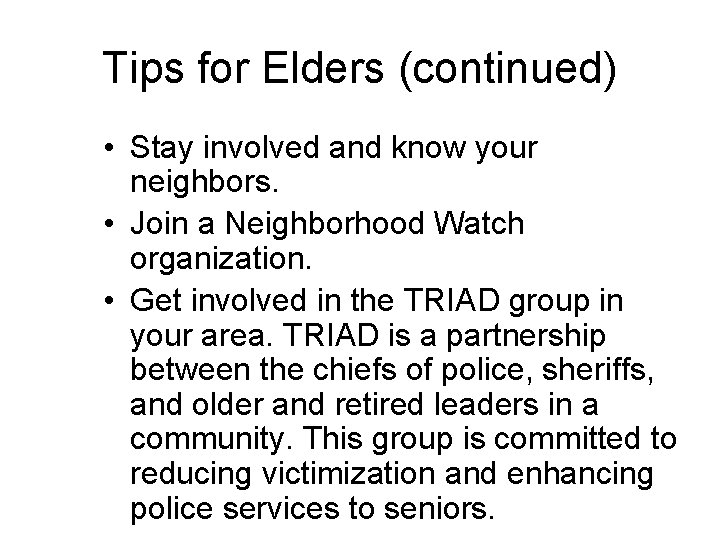 Tips for Elders (continued) • Stay involved and know your neighbors. • Join a